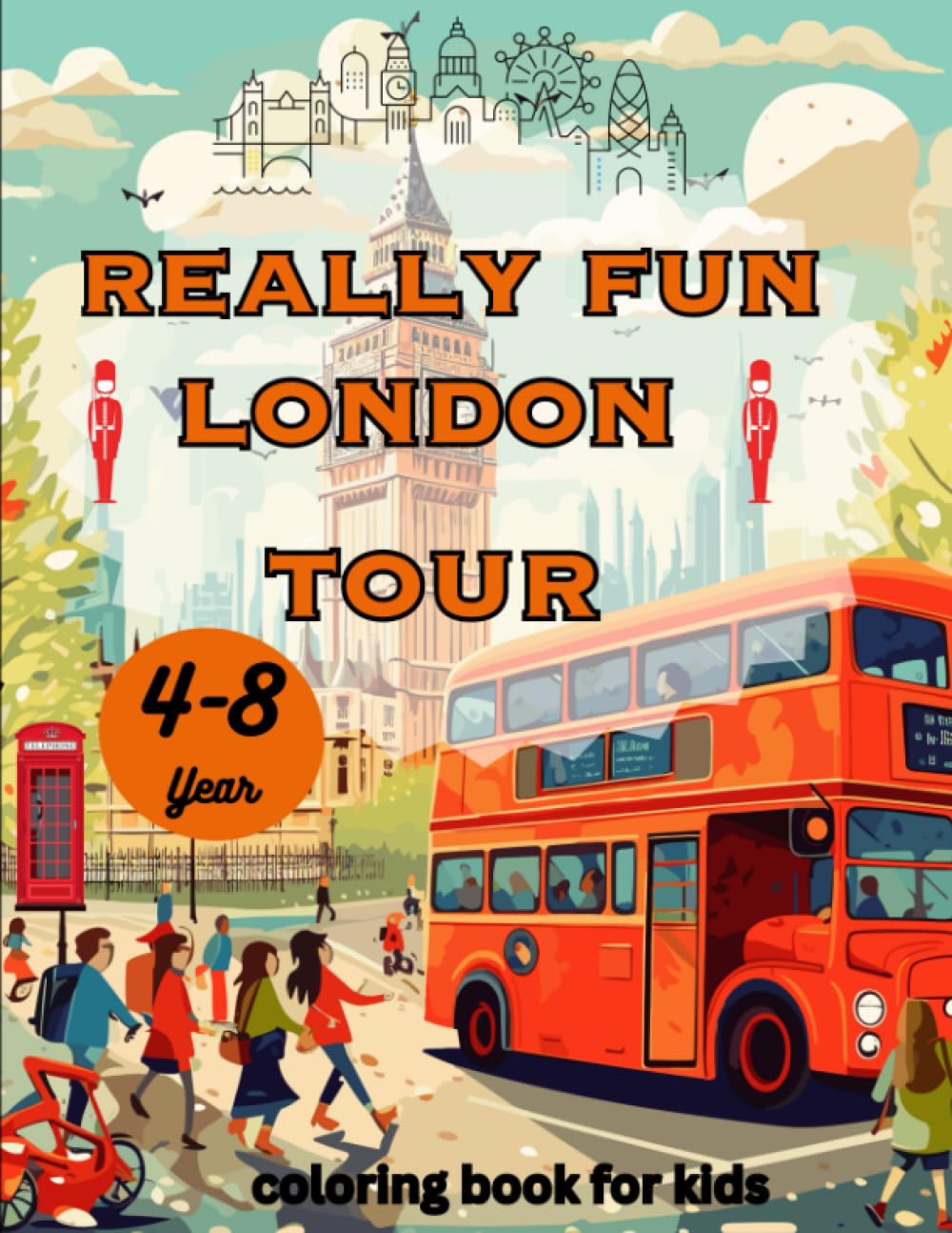 Really Fun London Tour Coloring Book For 4-8 Year Olds: Fun & educational activity book for four to eight year old children (Activity Books For Kids)