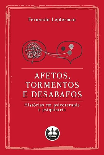 Afetos, tormentos e desabafos: histórias em psicoterapia e psiquiatria