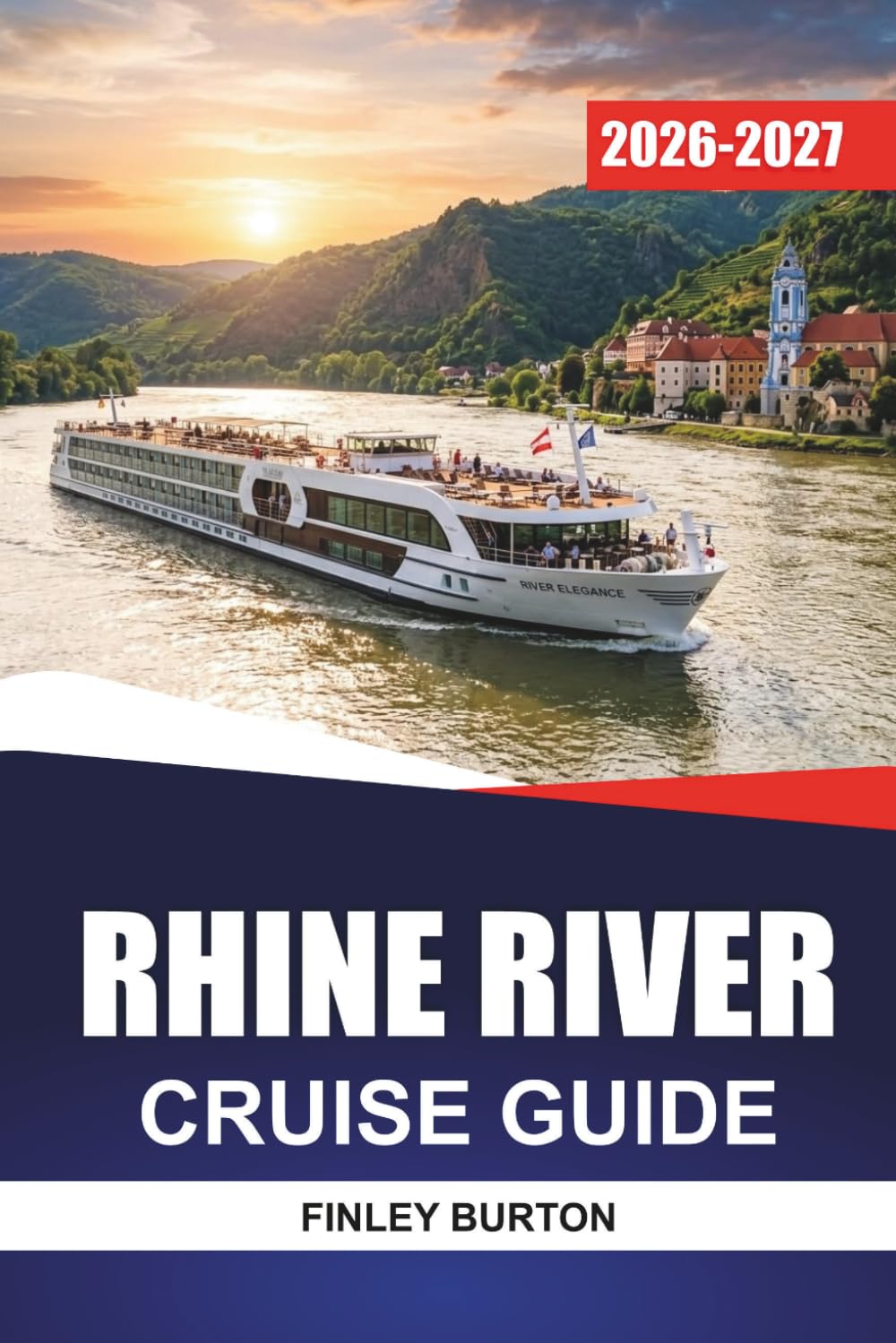 RHINE RIVER CRUISE GUIDE 2026 - 2027: Castles, Vineyards, Day Trips, and Onboard Tips for Cologne, Koblenz, Strasbourg, and Basel