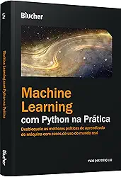 Machine learning com Python na prática: desbloqueie as melhores práticas de aprendizado de máquina com casos de uso do mundo real