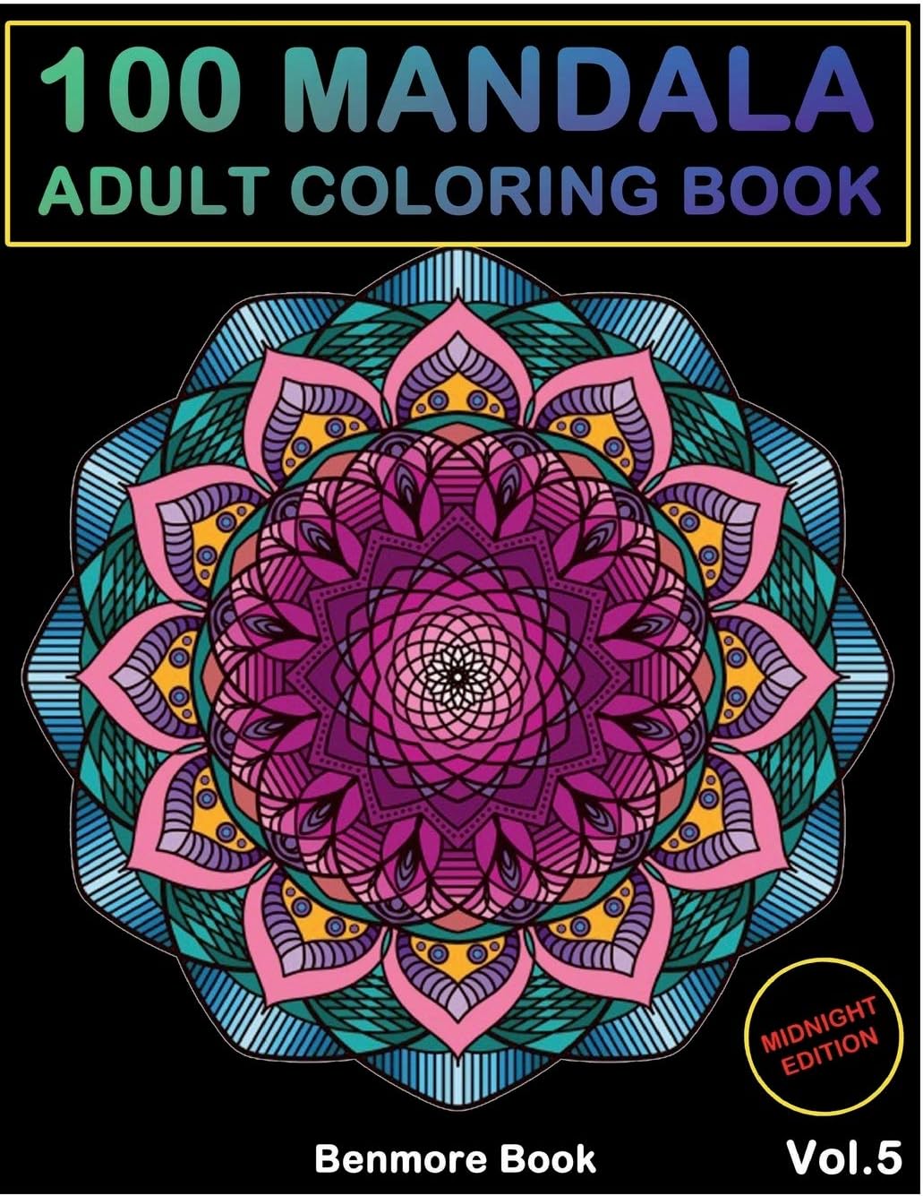 100 Mandala Midnight Edition: Adult Coloring Book 100 Mandala Images Stress Management Coloring Book For Relaxation, Meditation, Happiness and Relief & Art Color Therapy(Volume 5)