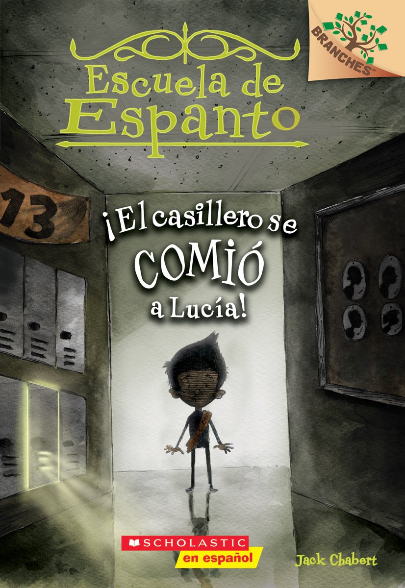 Escuela de Espanto #2: !El casillero se comio a Lucia! (The Locker Ate Lucy!): Un libro de la serie Branches (2) (Spanish Edition)