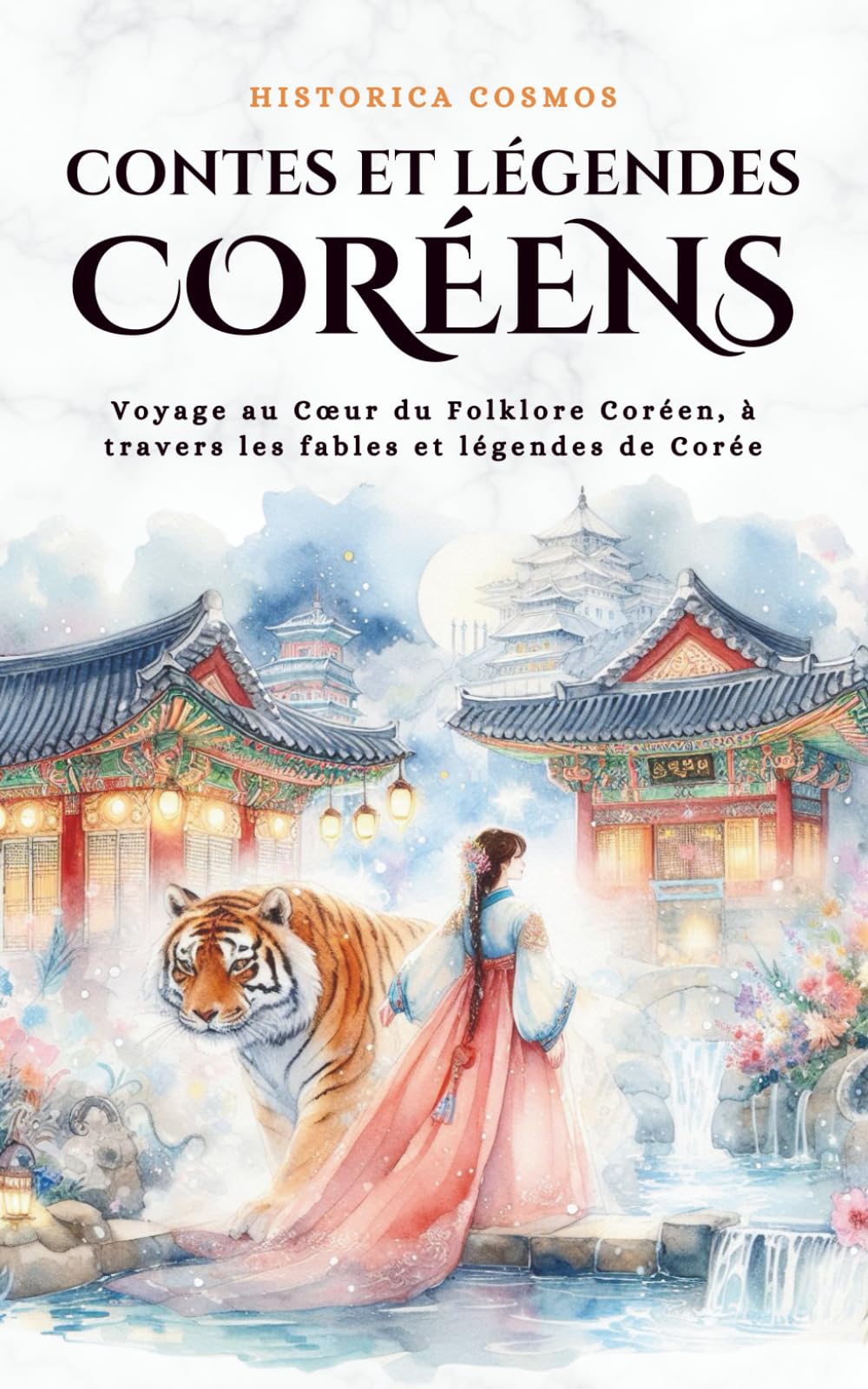 Contes et Légendes Coréens: Voyage au Cœur du Folklore Coréen, à travers les fables et légendes de Corée (Historica Cosmos)