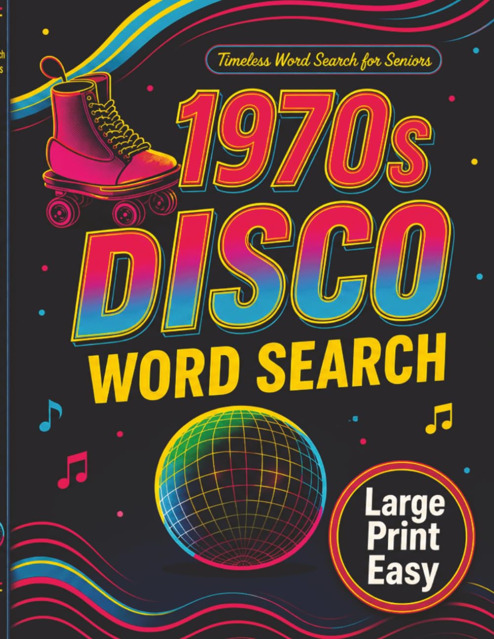 1970s Disco Word Search for Seniors Large Print Easy: Simple and Relaxing Puzzles Featuring Disco Music, Dance Culture, Artists, and Groovy 1970s Nostalgia