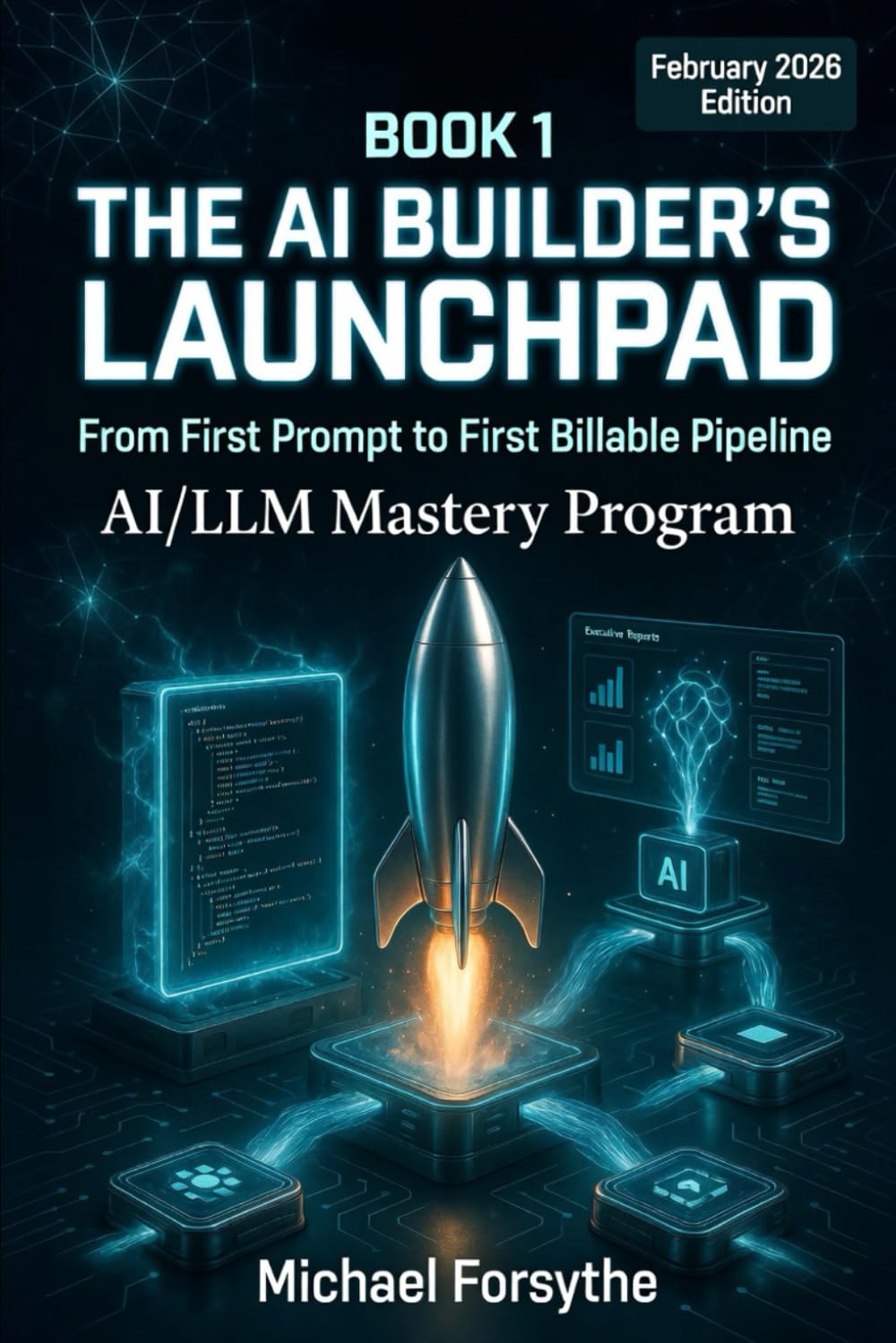 The AI Builder's Launchpad: From First Prompt to First Billable Pipeline (AI/LLM Mastery Program)
