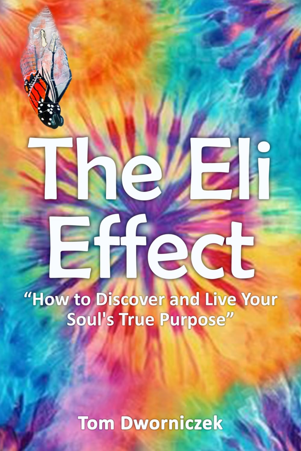 The Eli Effect: "How To Discover and Live Your Soul's True Purpose"