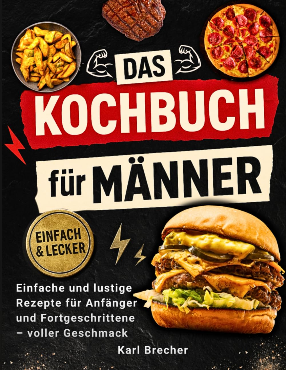 Das Kochbuch für Männer mit Farbfotos: Einfache und Lustige Rezepte für Anfänger und Fortgeschrittene – voller Geschmack, Witziger Fakten und Tipps zu Jedem Gericht