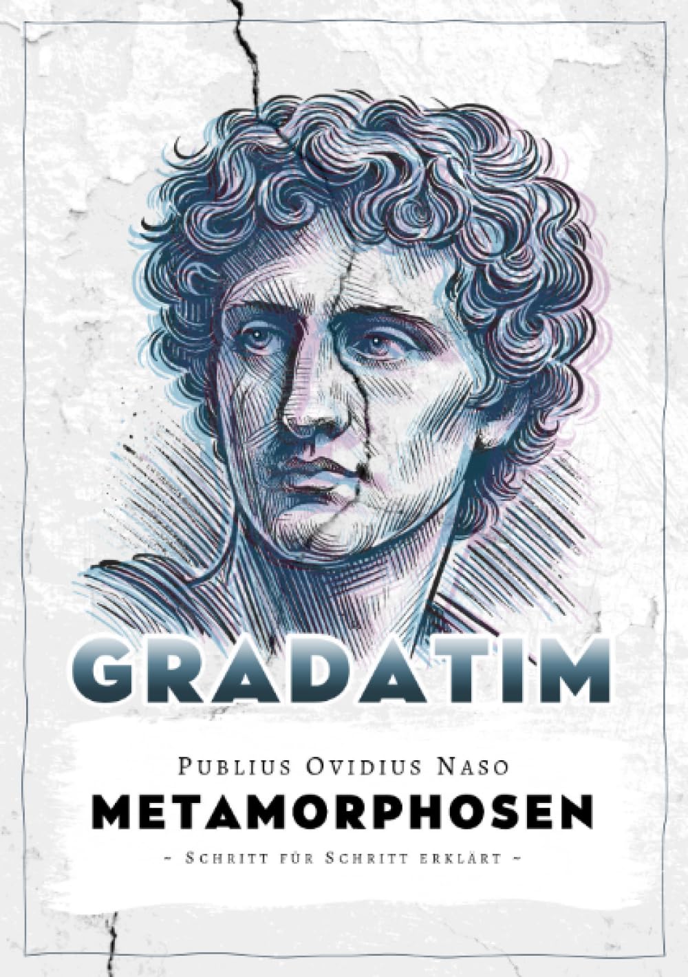 Ovids Metamorphosen (Gradatim): Für Schule und Selbststudium Schritt für Schritt erklärt