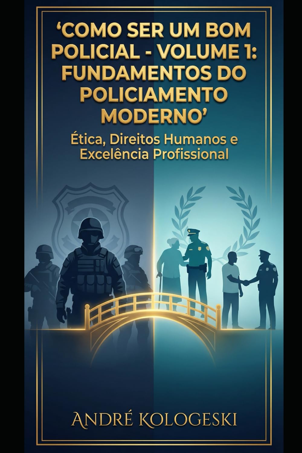 COMO SER UM BOM POLICIAL: VOLUME 1: Fundamentos do Policiamento Moderno (Coleção 9)
