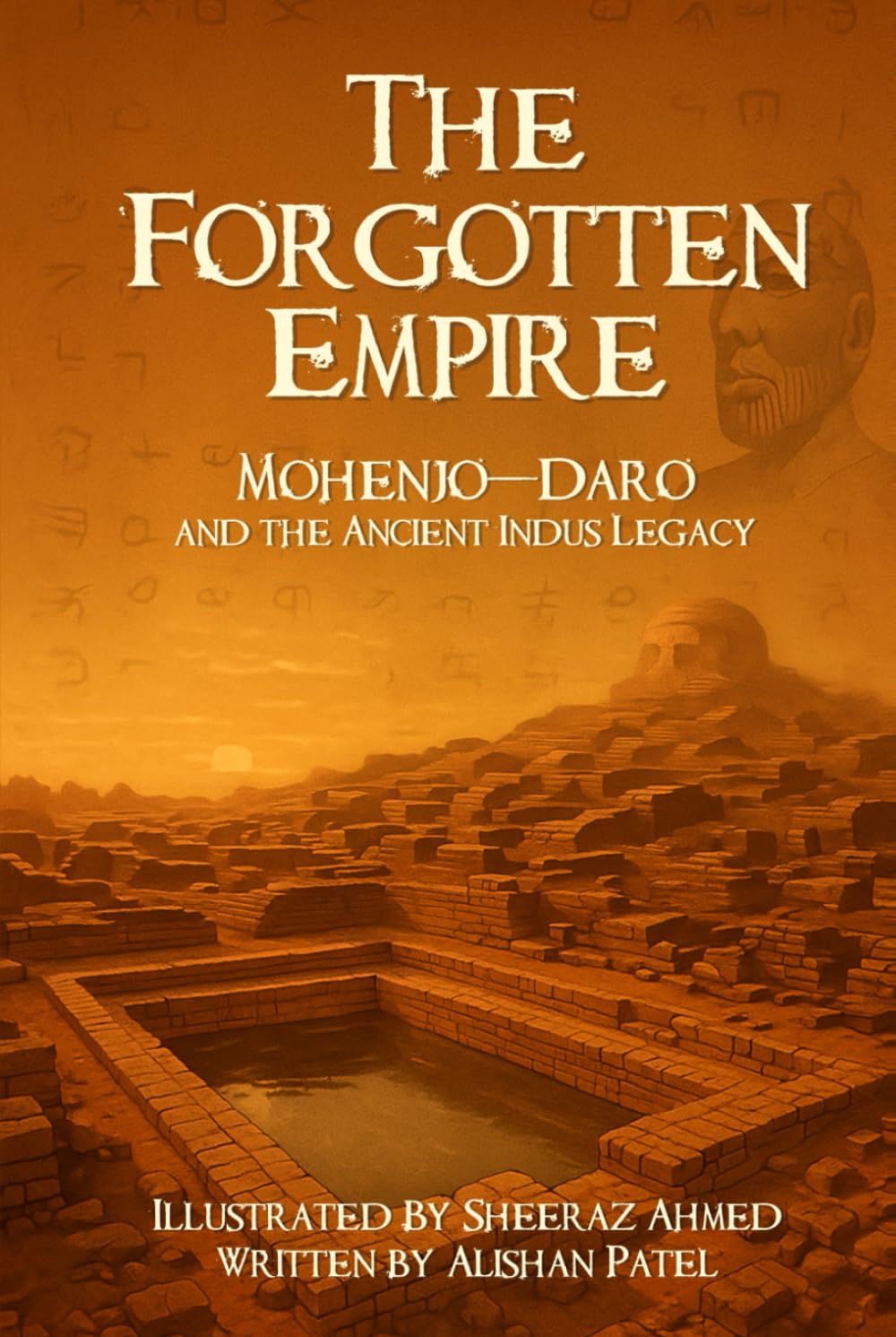 The Forgotten Empire: Mohenjo-Daro and the Ancient Indus Legacy (Legacy of the Past: Stories That Shaped Civilization)