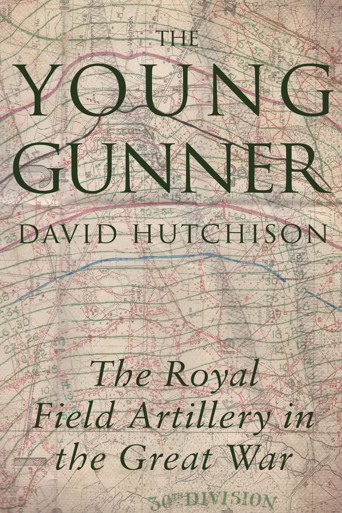 The Young Gunner: The Royal Field Artillery in the Great War