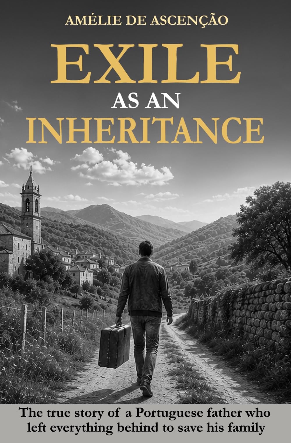 Exile as an Inheritance: The true story of a Portuguese father who gave up everything to save his family