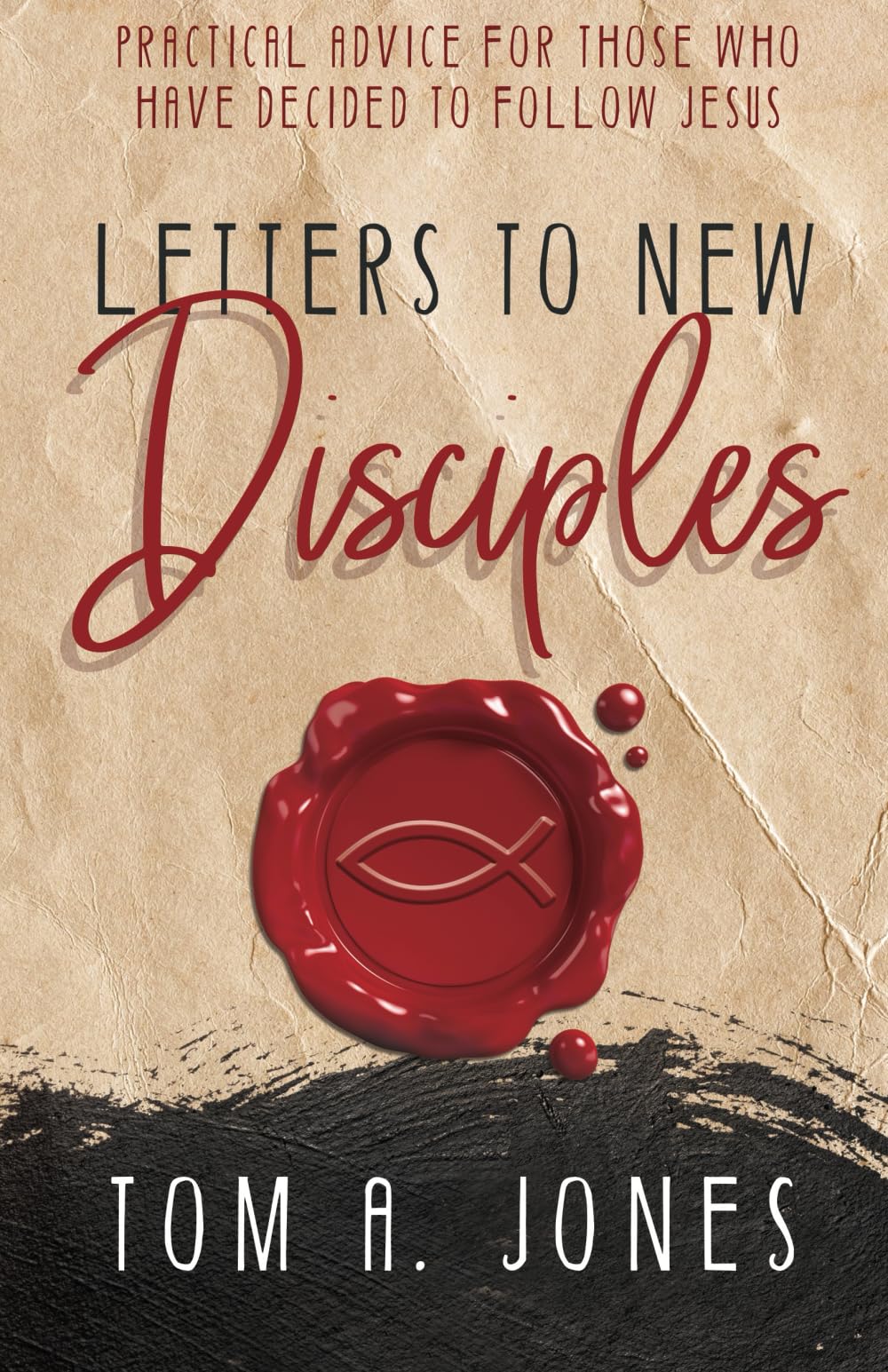 Letters to New Disciples: Practical Advise for Those Who Have Decided to Follow Jesus