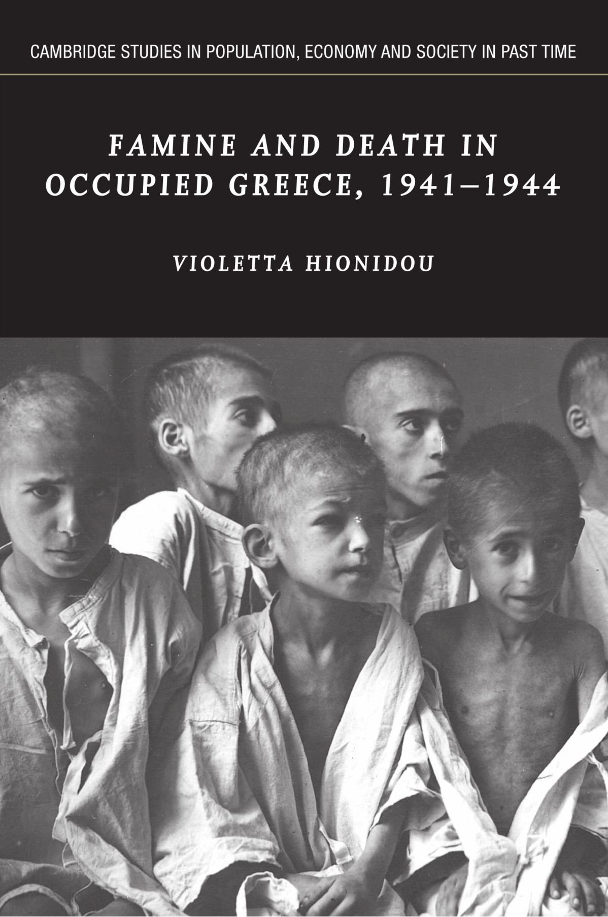 Famine and Death in Occupied Greece, 1941-1944: 42 (Cambridge Studies in Population, Economy and Society in Past Time, Series Number 42)