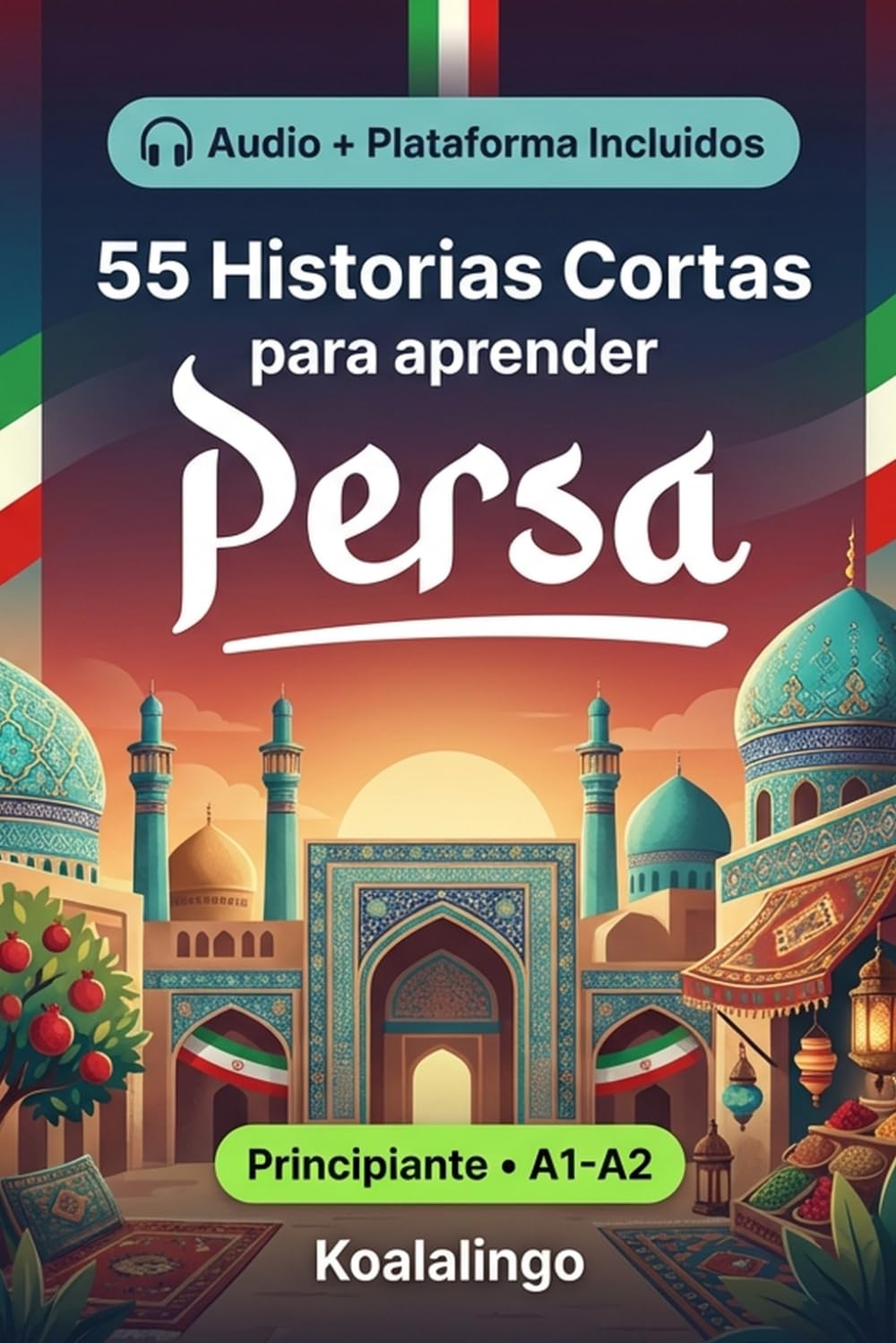 55 cuentos bilingües para principiantes para mejorar tu persa: Mejora tu vocabulario, lectura y comprensión escrita con ejercicios para estudiantes de nivel A1-A2