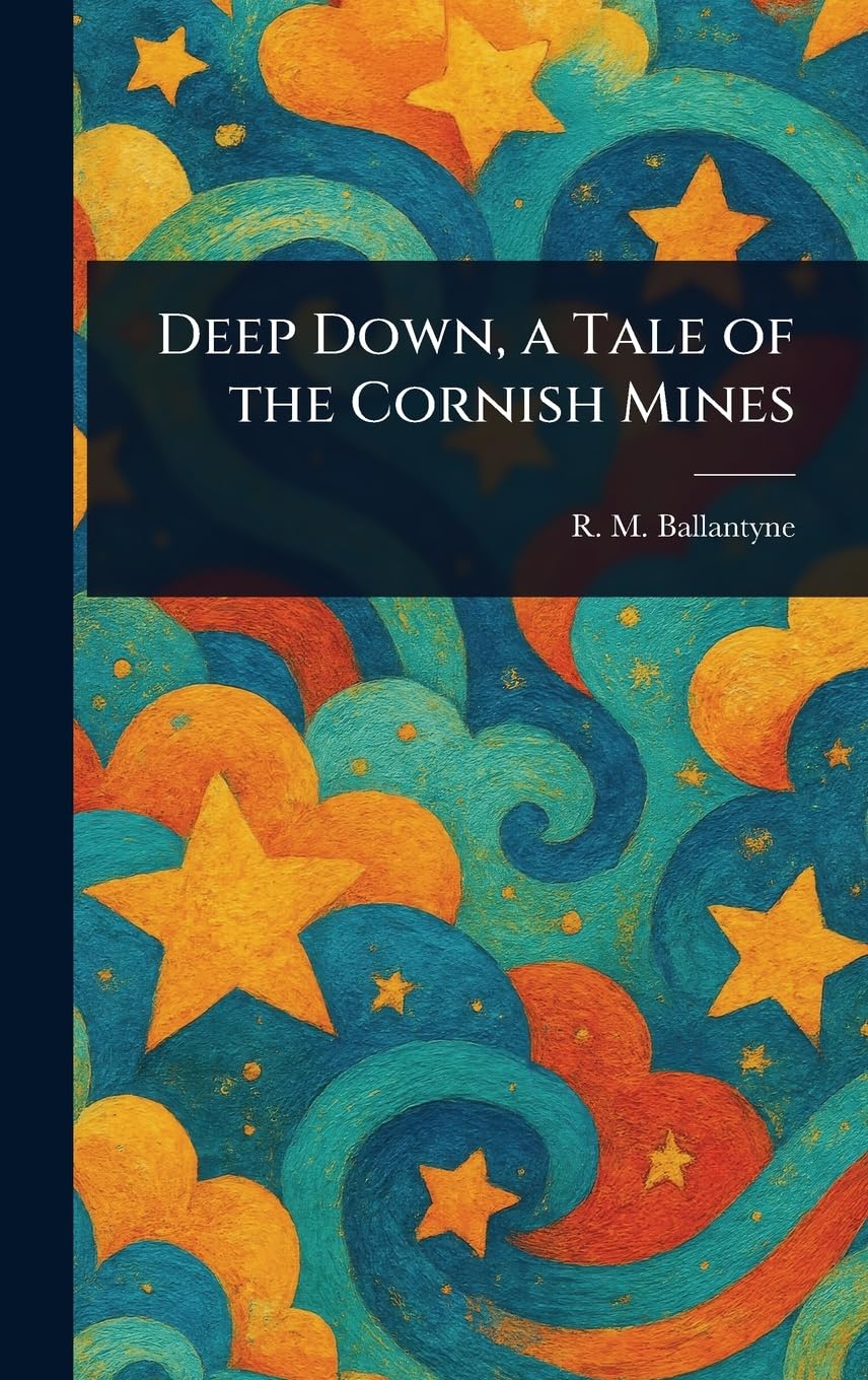Deep Down, a Tale of the Cornish Mines