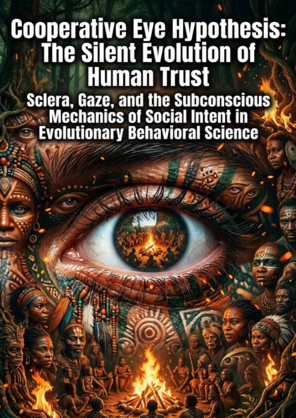 Cooperative Eye Hypothesis: The Silent Evolution of Human Trust: Sclera, Gaze, and the Subconscious Mechanics of Social Intent in Evolutionary Behavioral Science