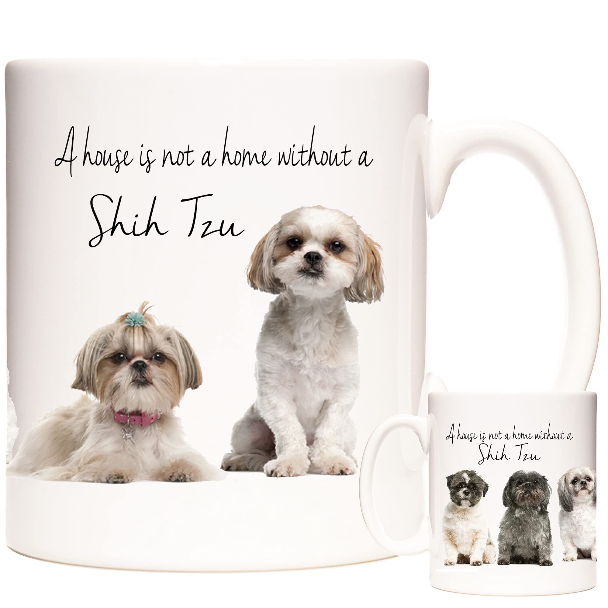 Shih Tzu Dog Gift Mug. A House is Not A Home Without A Shih Tzu. Coffee Mug/Tea Cup.