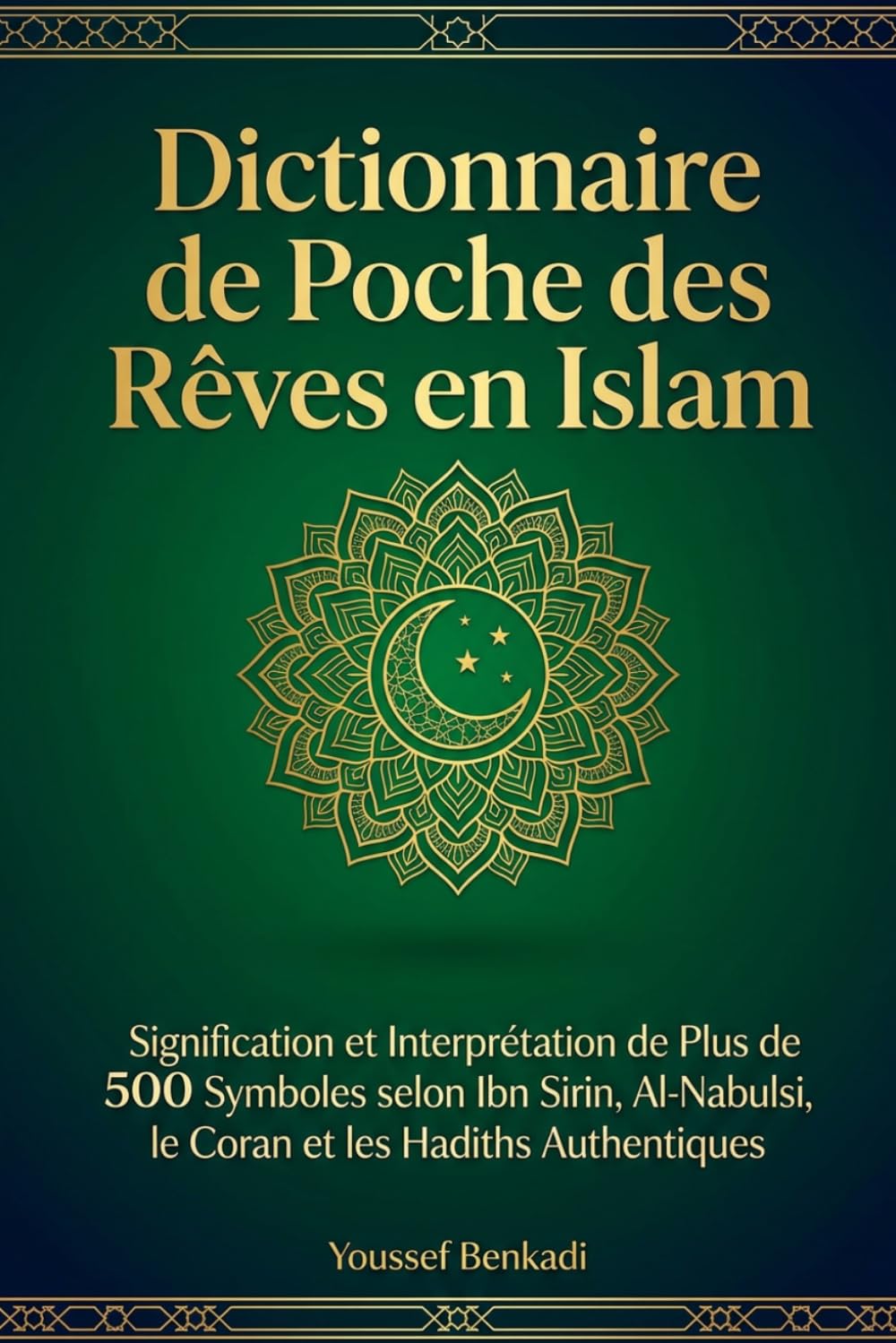 Dictionnaire de Poche des Rêves en Islam: Signification et Interprétation de Plus de 500 Symboles selon Ibn Sirin, Al-Nabulsi, le Coran et les Hadiths Authentiques