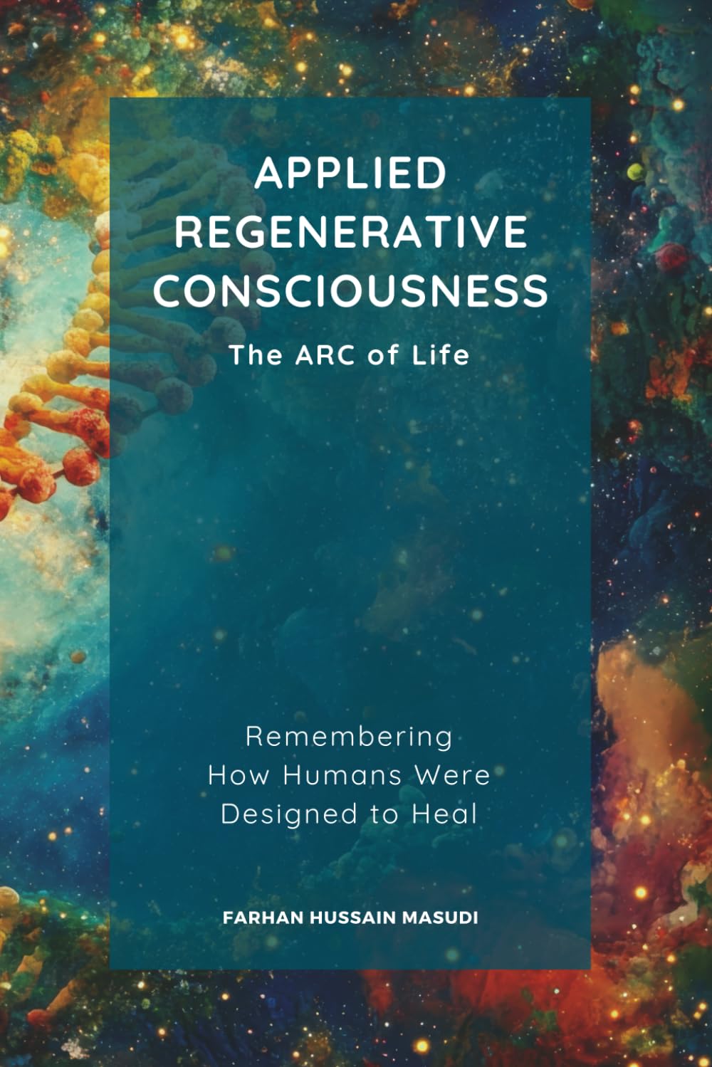 ARC - APPLIED REGENERATIVE CONSCIOUSNESS: Remembering How Humans Were Designed to Heal