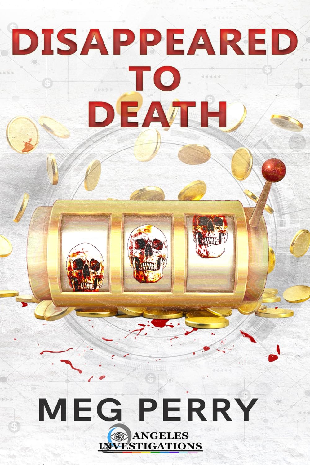 Disappeared to Death: An Angeles Investigations Mystery: 4