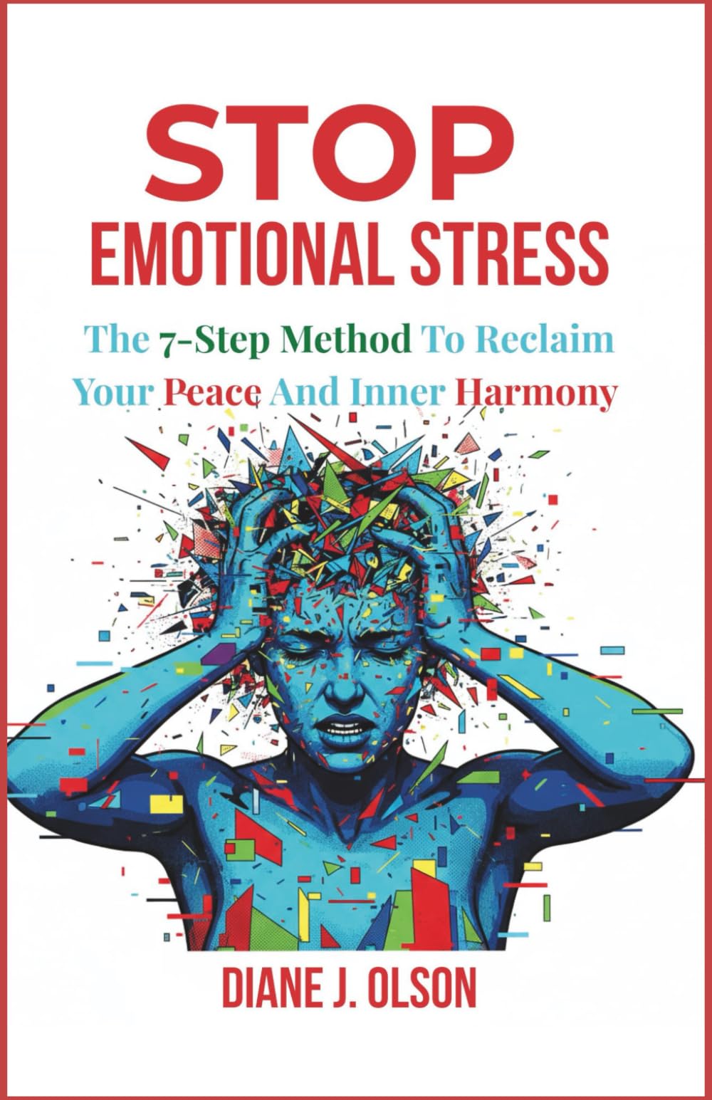 STOP EMOTIONAL STRESS: The 7-Step Method to Reclaim Your Peace and Inner Harmony