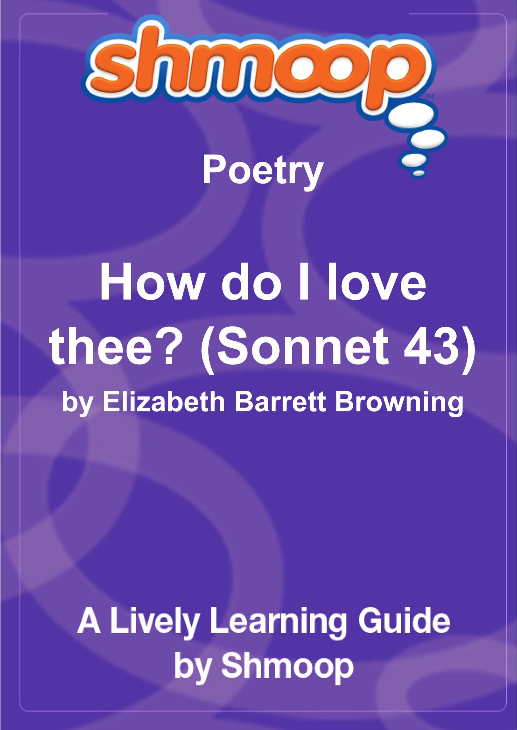 How do I love thee? Let me count the ways. (Sonnet 43): Shmoop Poetry Guide