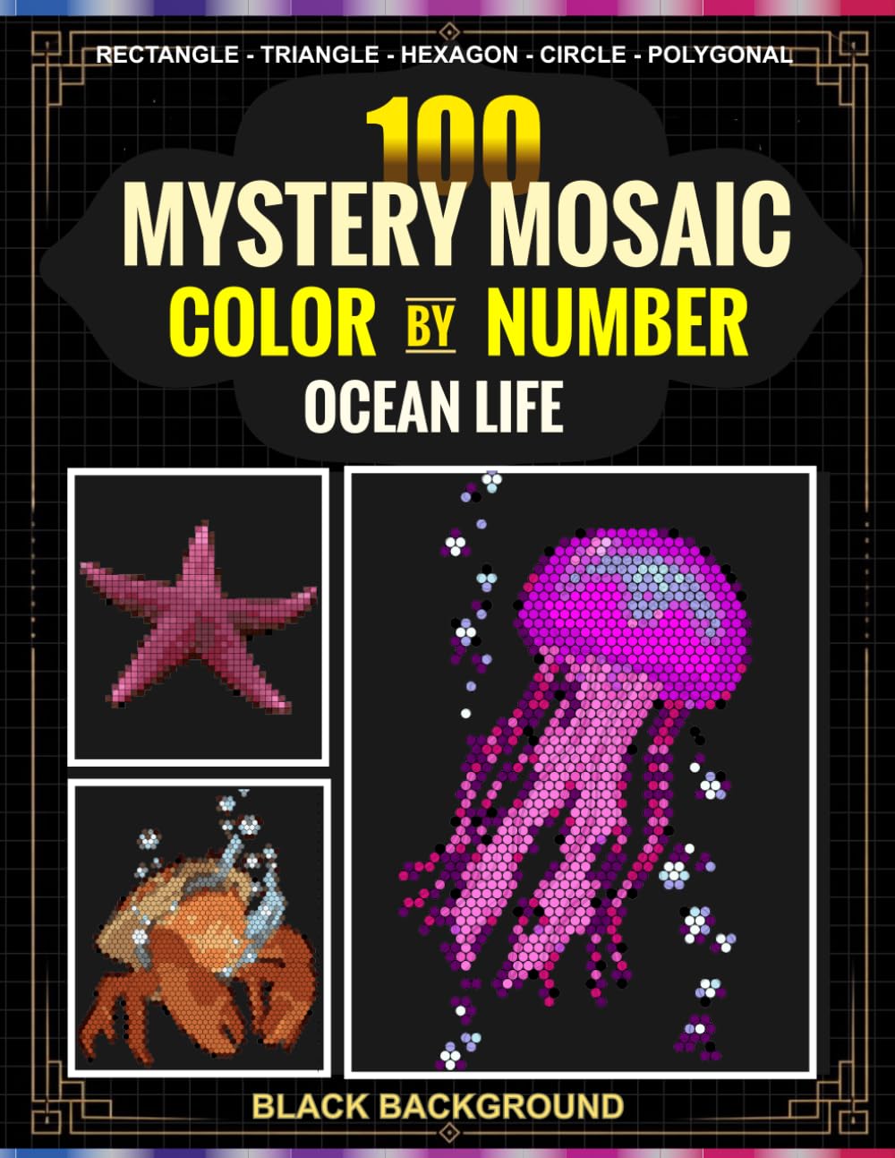 100 Ocean Life Color by Number Coloring Book: Black Background Mosaic Designs with 5 Unique Shapes and 30-Color Master Palette for Adults and Teens