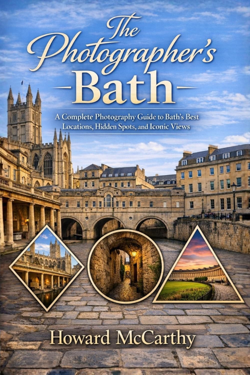 THE PHOTOGRAPHER’S BATH: A Complete Photography Guide to Bath’s Best Locations, Hidden Spots, and Iconic Views
