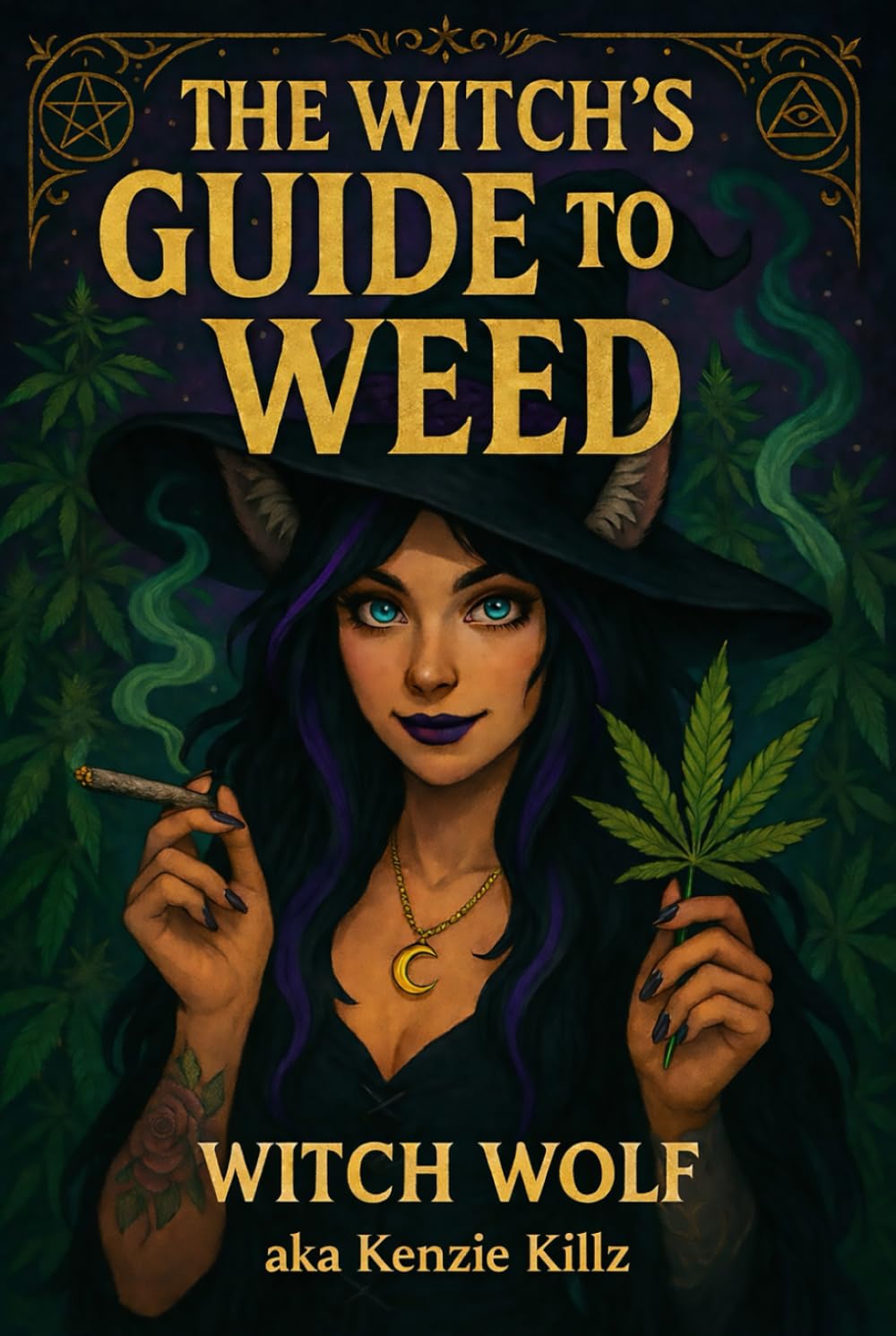 The Witch's Guide To Weed: A Scientific Grimoire Of Cannabis (Witch Wolf's Kenzie Killz' Witchy Weed Writings)