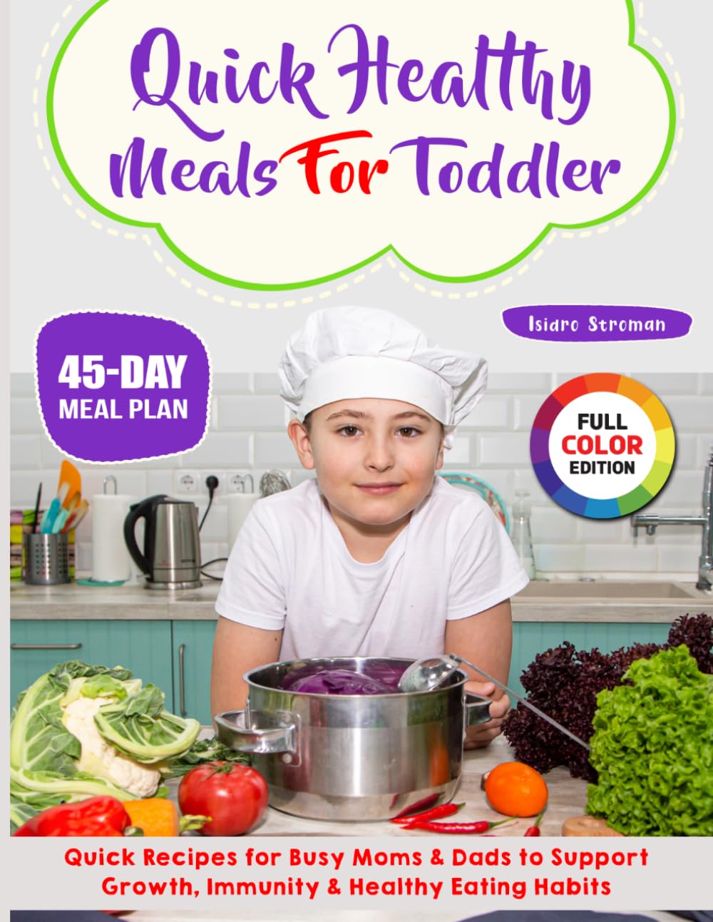 Quick Healthy Meals for Toddler: Quick Recipes for Busy Moms & Dads to Support Growth, Immunity & Healthy Eating Habits