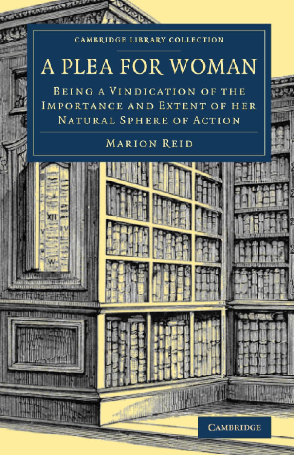 A Plea for Woman: Being a Vindication of the Importance and Extent of her Natural Sphere of Action (Cambridge Library Collection - British and Irish History, 19th Century)
