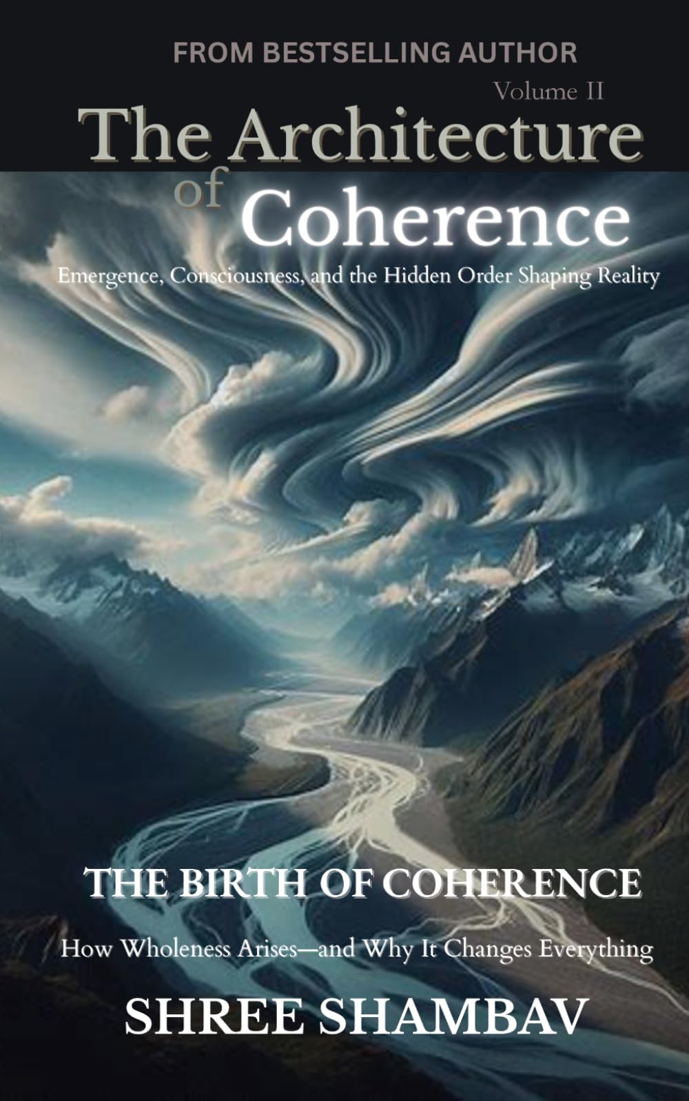 The Architecture of Coherence: Emergence, Consciousness, and the Hidden Order Shaping Reality Volume Two: 1 (Journey of Soul)