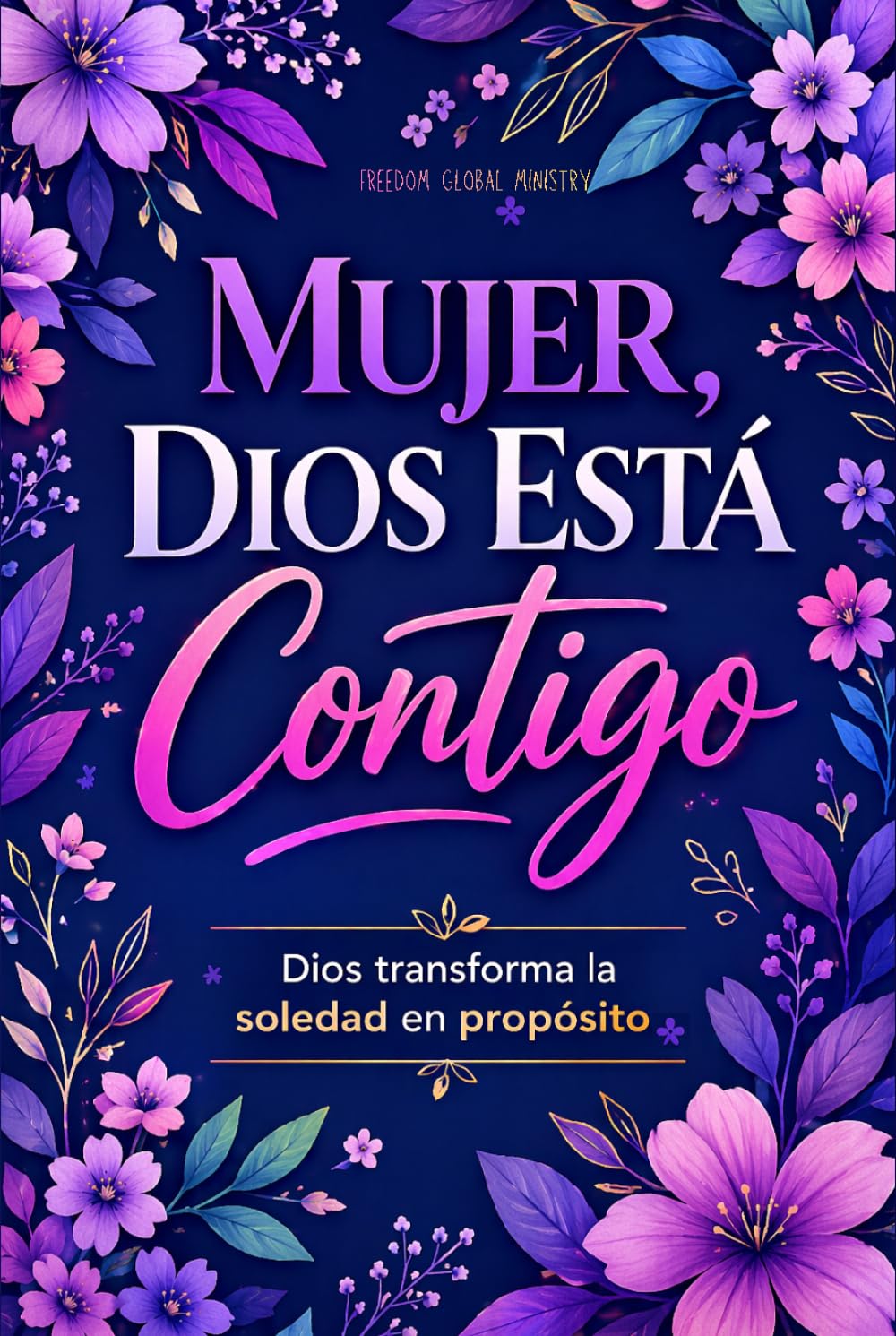 Mujer, Dios Está Contigo: Libro cristiano para mujeres: cómo sanar tu corazón, vencer la soledad y levantarte con propósito en Dios (Libros cristianos en español)