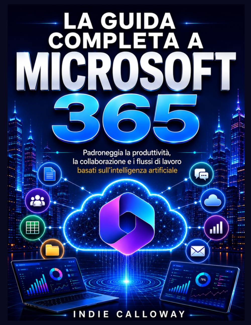La guida completa a Microsoft 365: Padroneggia la produttività, la collaborazione e i flussi di lavoro basati sull'intelligenza artificiale.