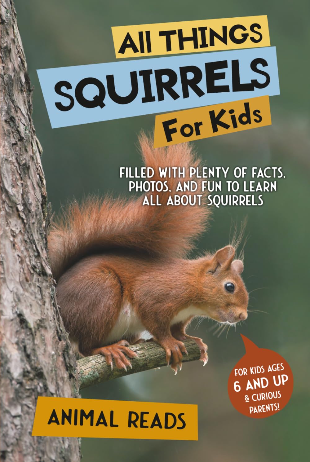 All Things Squirrels For Kids: Filled With Plenty of Facts, Photos, and Fun to Learn all About Squirrels