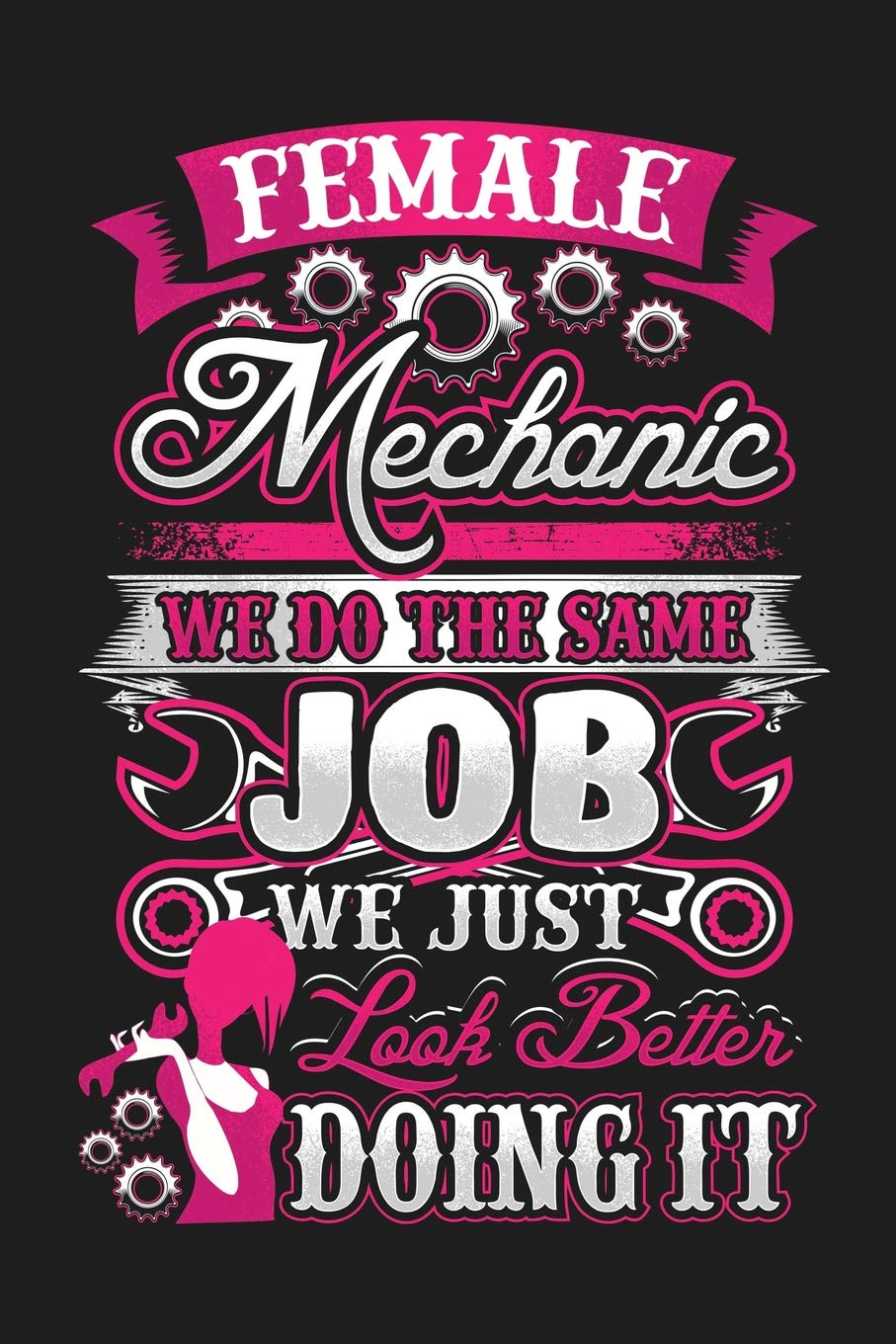 Female Mechanic We Do The Same Job We Just Look Better Doing It: 6"x9" College Ruled Lined Notebook for Country Girls