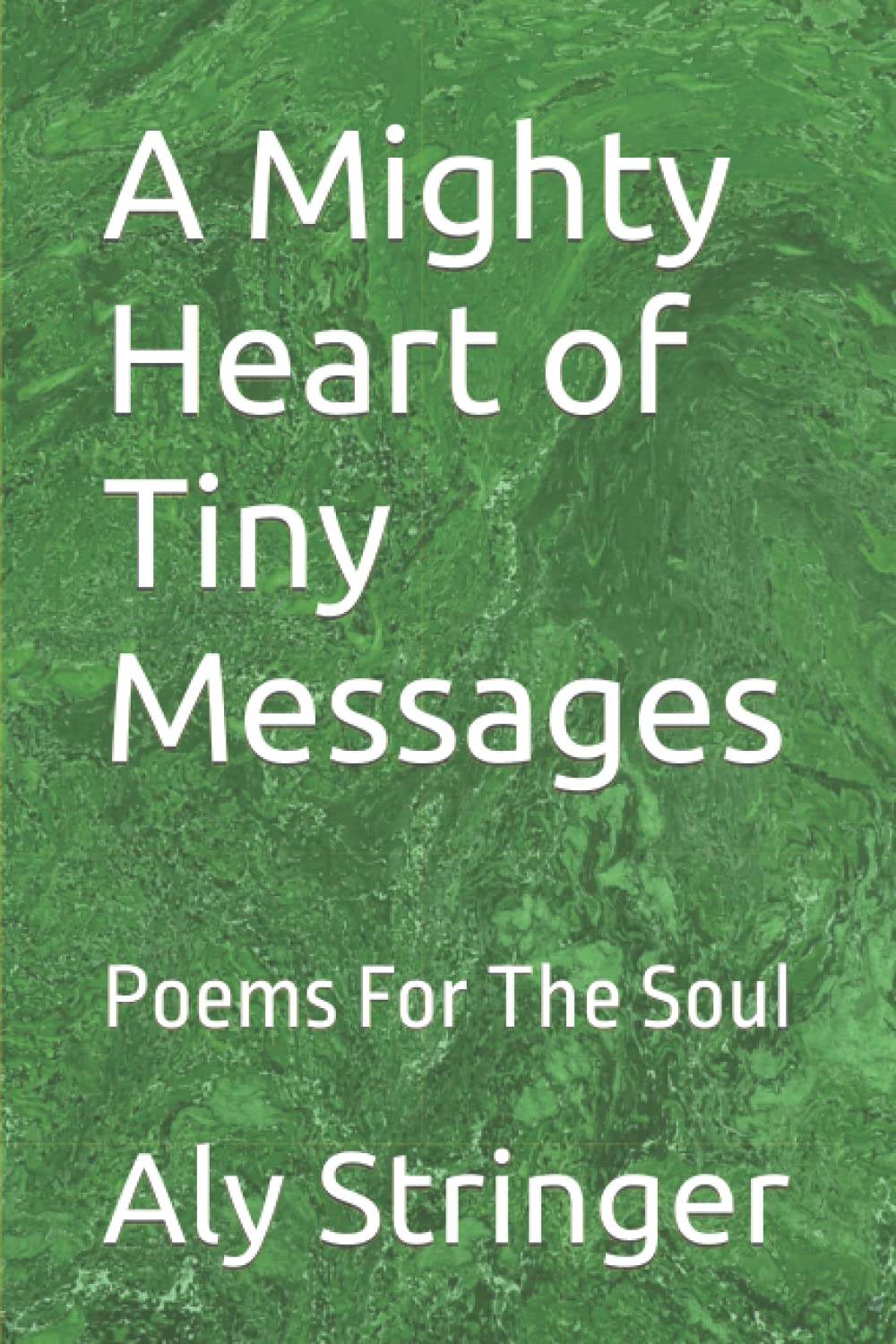 A Mighty Heart of Tiny Messages: Poems For The Soul Paperback – 2 April 2022
