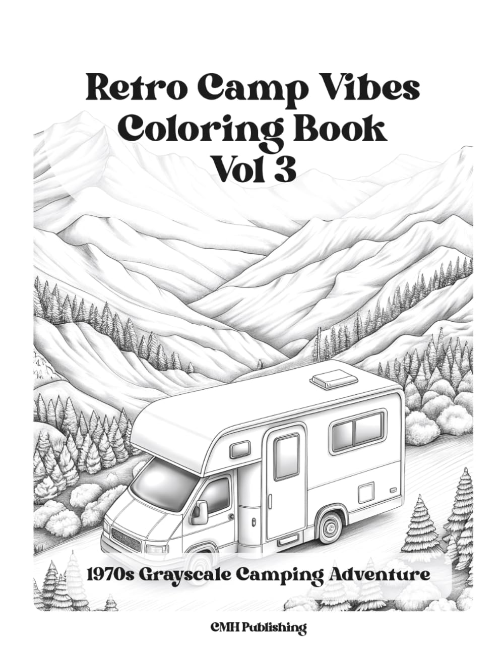 Retro Camp Vibes Coloring Book: Volume 3, 1970s Grayscale Camping Adventure: 43 Retro Trailers, National Park Adventures, and Cozy Wilderness Scenes (Retro Camp Vibes Coloring Series)