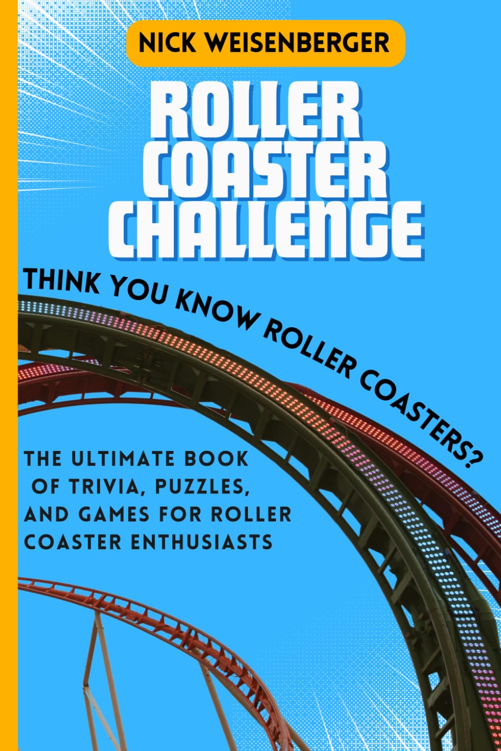 Roller Coaster Challenge: The Ultimate Book of Trivia, Puzzles, and Games for Roller Coaster Enthusiasts (Amazing Roller Coasters)