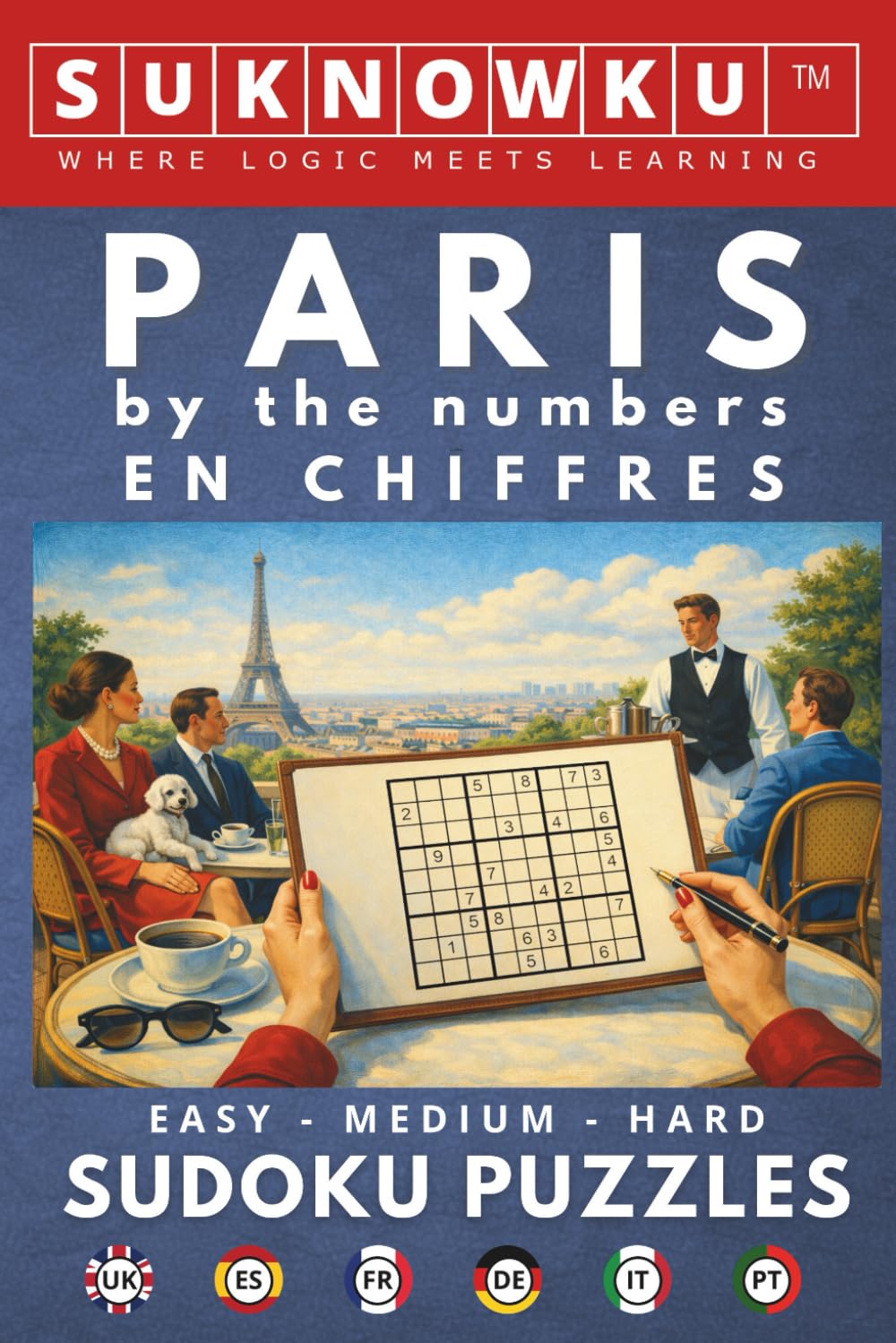Paris by the numbers - en chiffres: 50 Sudoku Puzzles in 6 Languages