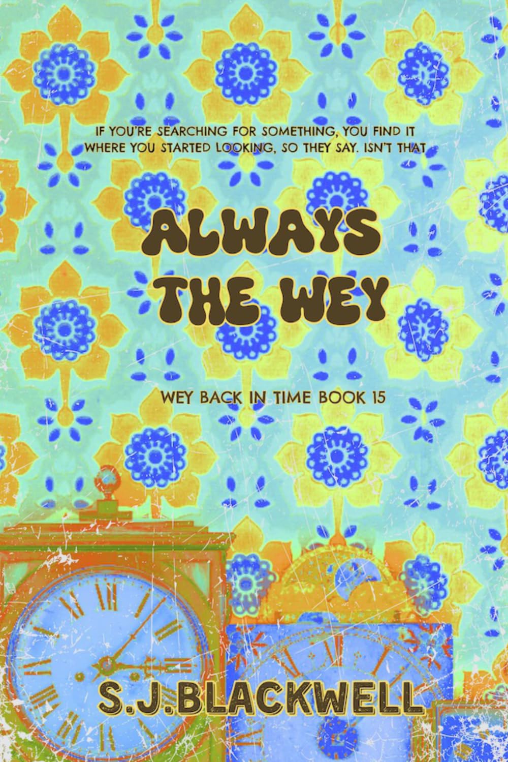 Always the Wey: Time Travel with a Twist: (Wey Back in Time 15) (Wey Back In Time Series)