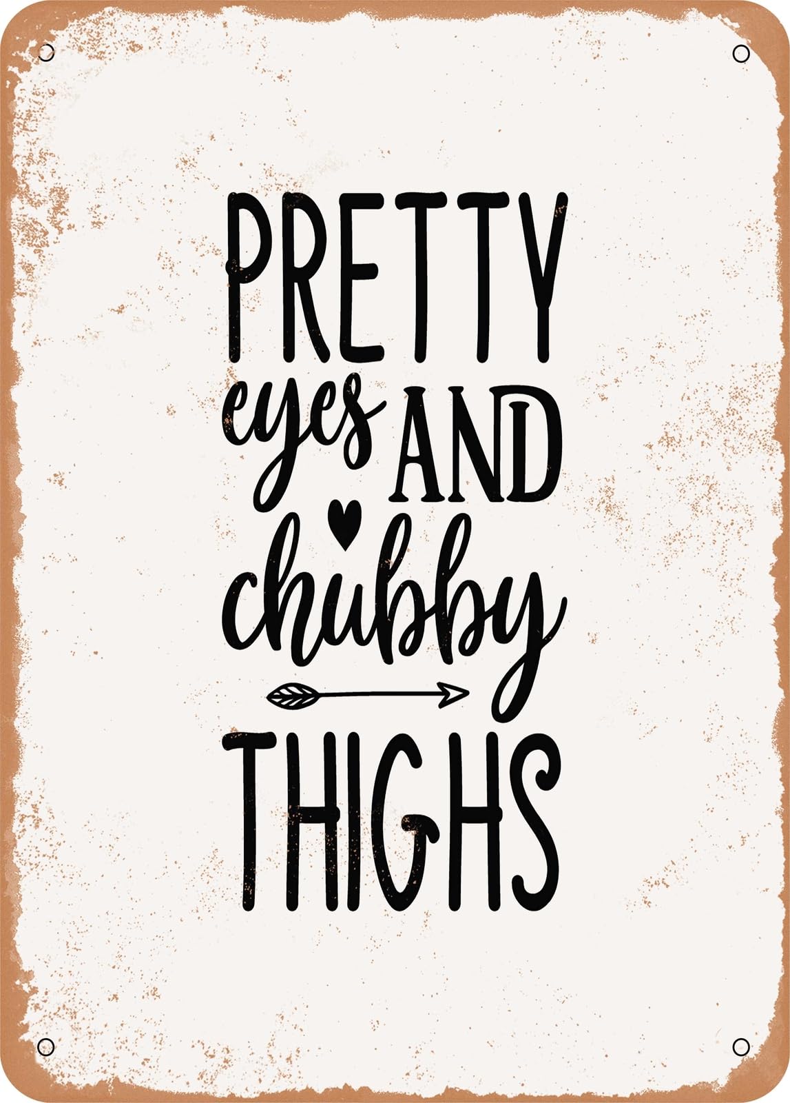 Miaomansenstore Metal Sign - Pretty Eyes And Chubby Thighs - 4 - Vintage Rusty Look Home Decor