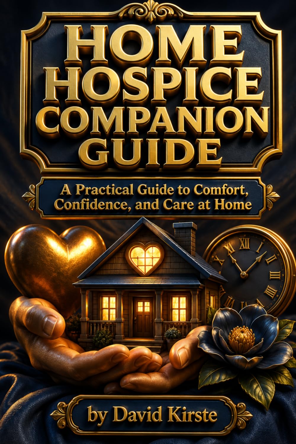 Home Hospice Companion Guide: The Complete Symptom Management and Comfort Care Handbook for Family Caregivers at the End of Life