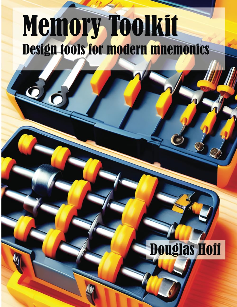 Memory Toolkit: Design tools for modern mnemonics (Memory Techniques and Toolkits)
