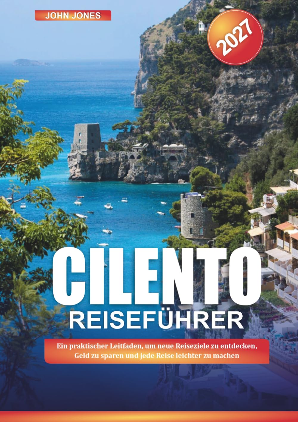 CILENTO REISEFÜHRER 2027: Ein praktischer Leitfaden, um neue Reiseziele zu entdecken, Geld zu sparen und jede Reise leichter zu machen