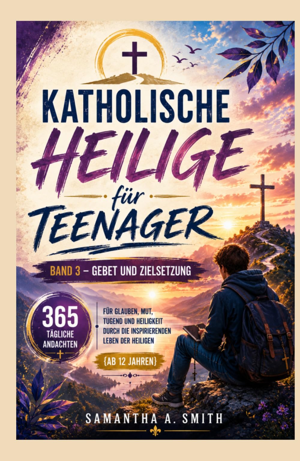 Katholische Heilige für Teenager: 365 tägliche Andachten für Glauben, Mut, Tugend und Heiligkeit durch die inspirierenden Leben der Heiligen {Ab 12 ... Zielsetzung (Catholic Saints for Teens Serie)