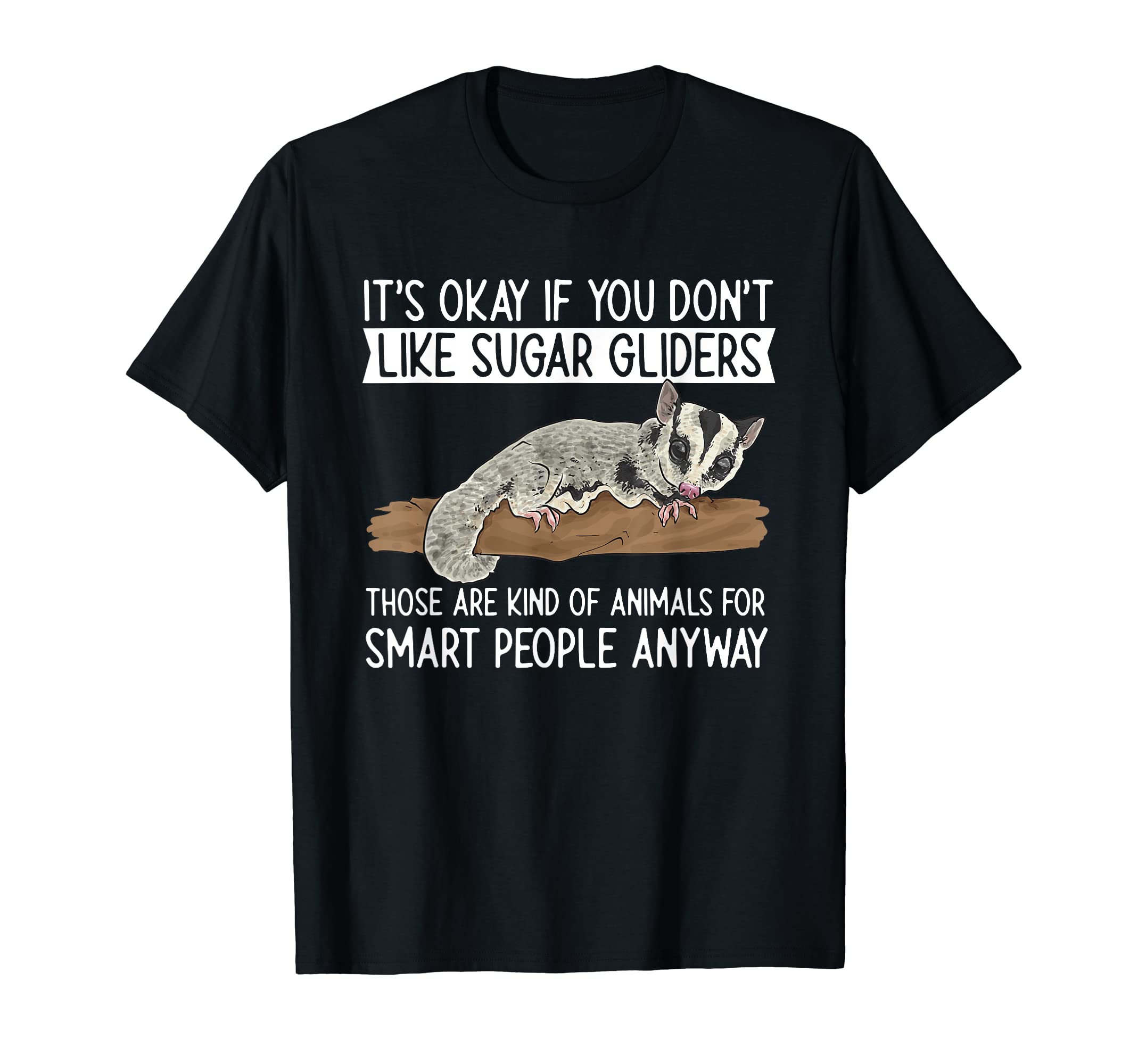 Cute Sugar Glider Gifts & ApparelSugar Glider, It's Okay If You Don't Like Sugar Gliders T-Shirt