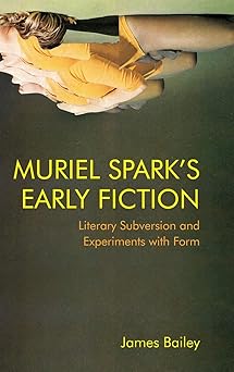 Muriel Spark's Early Fiction: Literary Subversion and Experiments with Form-Wow! eBook