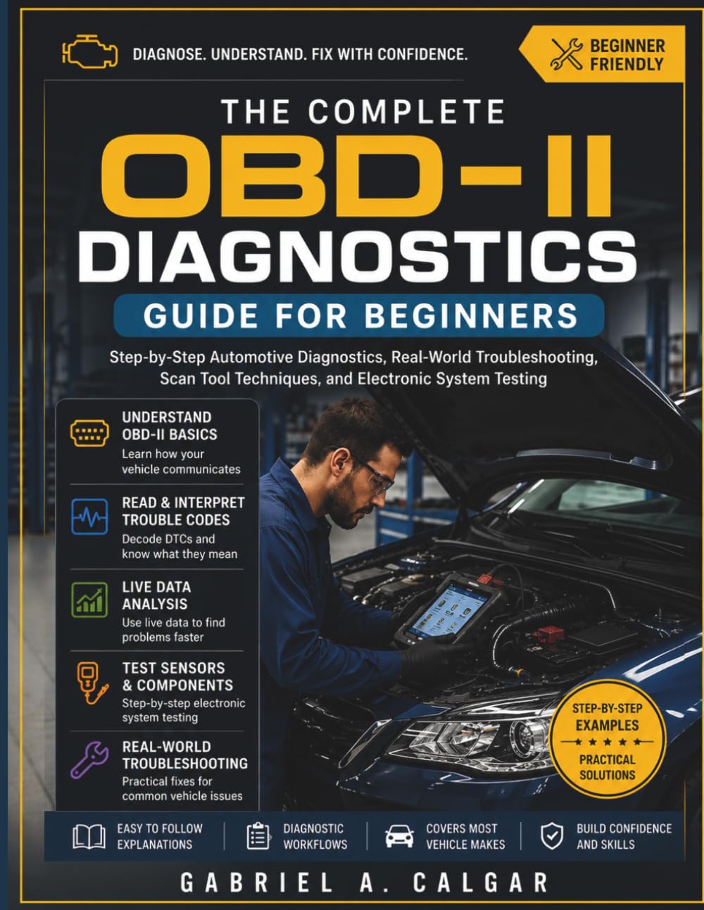The Complete OBD-II Diagnostics Guide for Beginners: Step-by-Step Automotive Diagnostics, Real-World Troubleshooting, Scan Tool Techniques, and Electronic System Testing